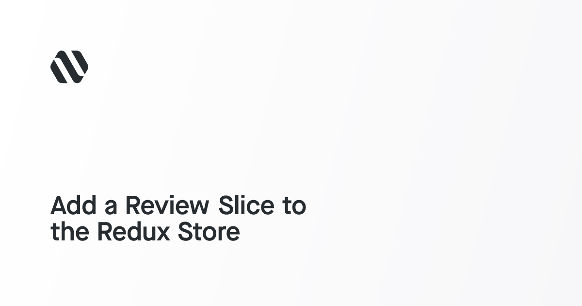 Add a Review Slice to the Redux Store