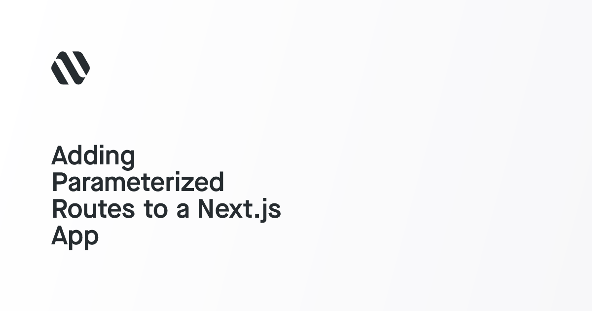 Adding Parameterized Routes to a Next.js App