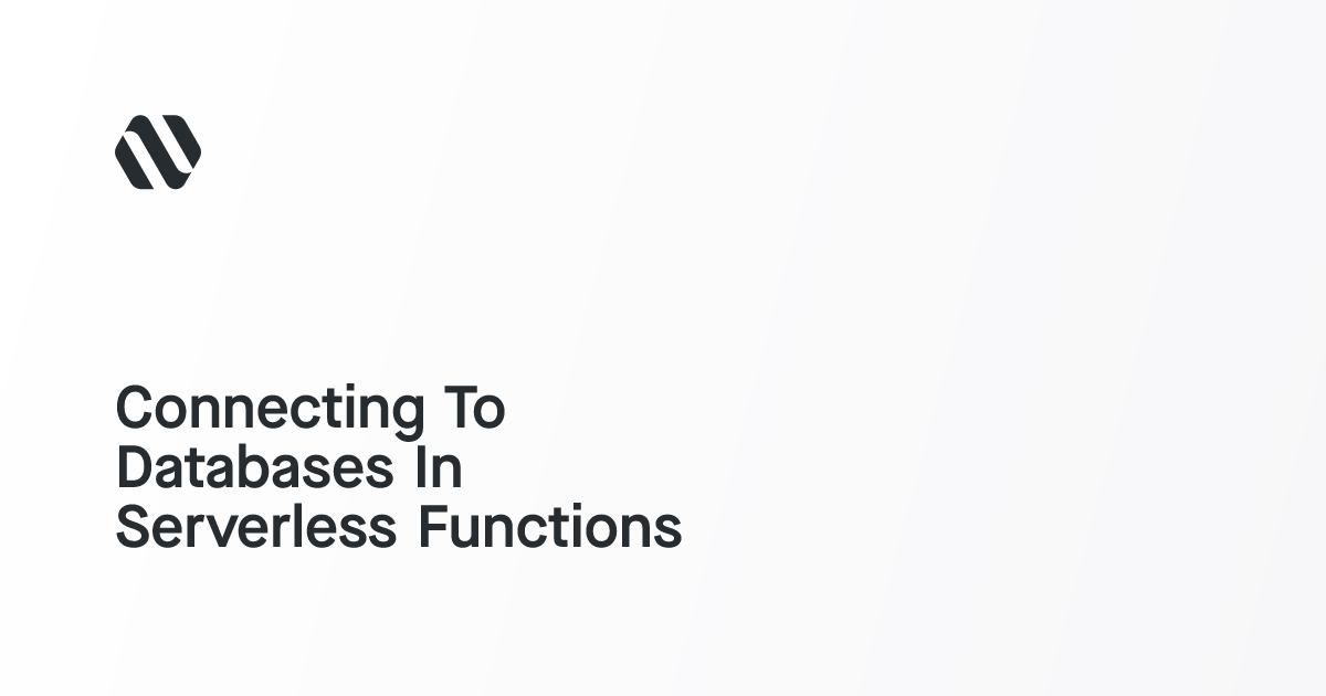Connecting To Databases In Serverless Functions
