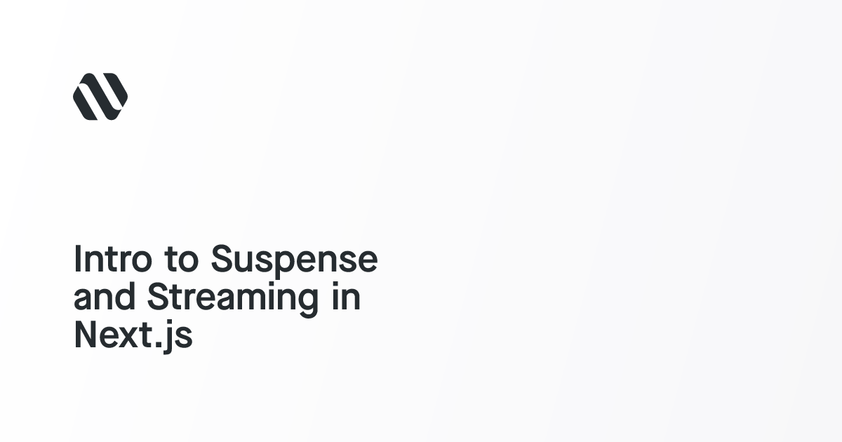 Intro to Suspense and Streaming in Next.js