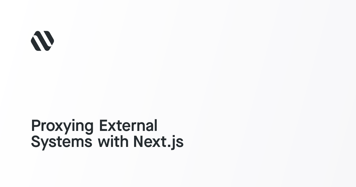 Proxying External Systems with Next.js