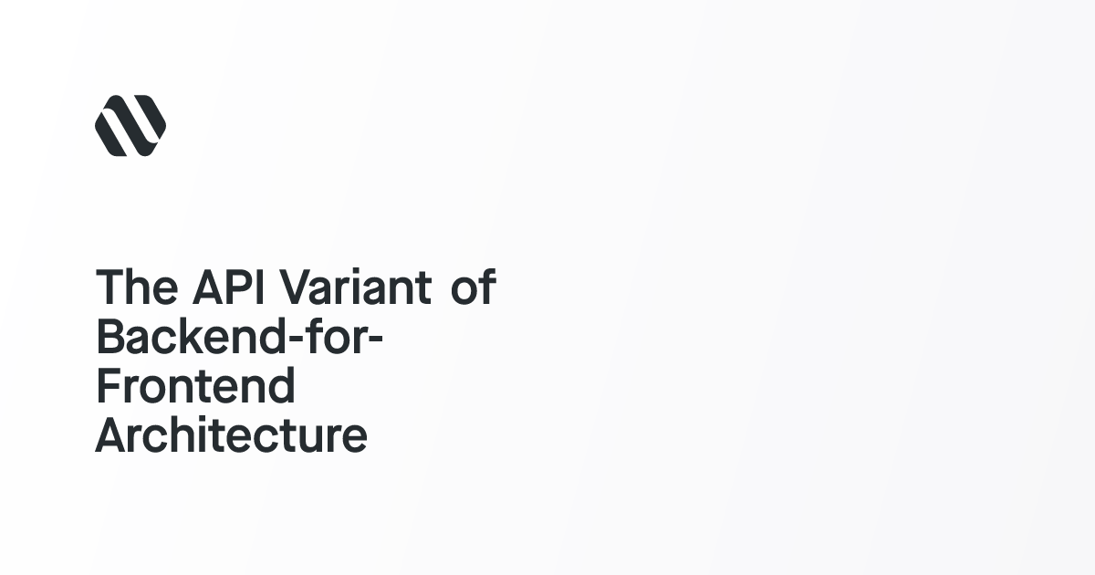 The API Variant of Backend-for-Frontend Architecture